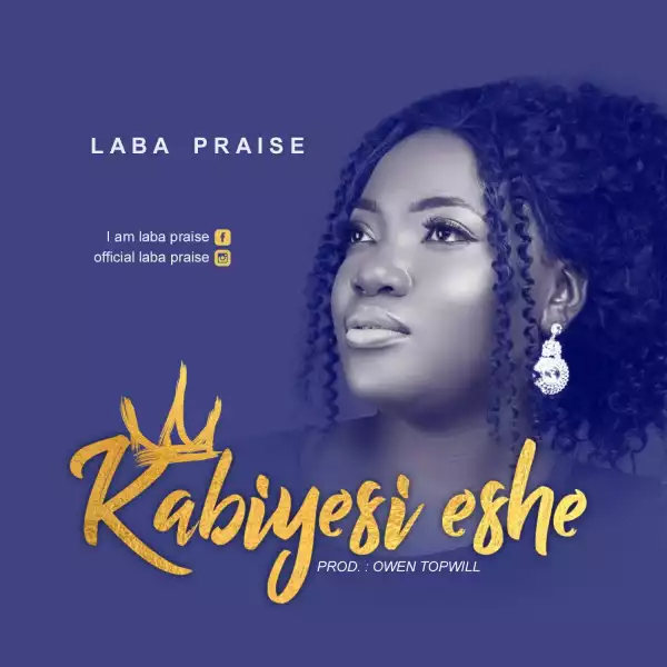 Laba Praise - Kabiyesi Eshe |
